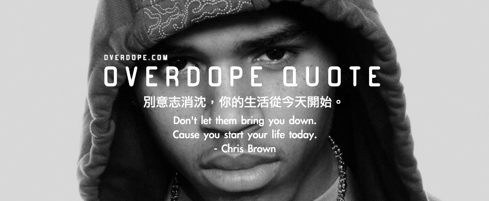 OVERDOPE QUOTE：Chris Brown